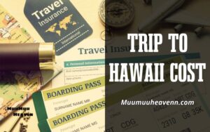 How Much is a Trip to Hawaii 2024 Save Big with Muumuuheaven's Budget Travel Tips!