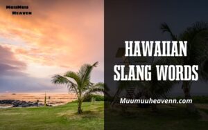 Master Hawaiian Slang Words with Muumuuheaven 2024 Speak Like a Local!