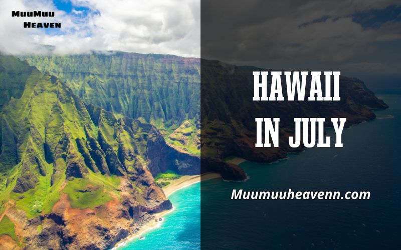Ultimate Hawaii in July Guide 2024 with Muumuuheaven