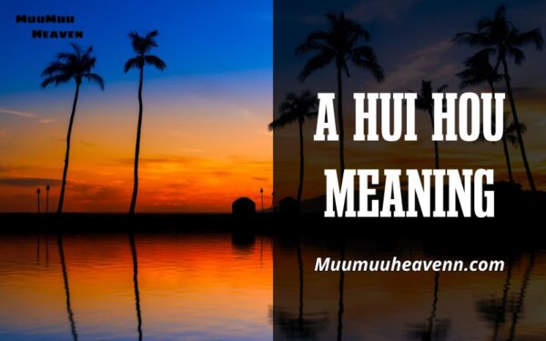 Unveiling A Hui Hou Meaning: Beyond a Simple Goodbye - Muumuu Heaven