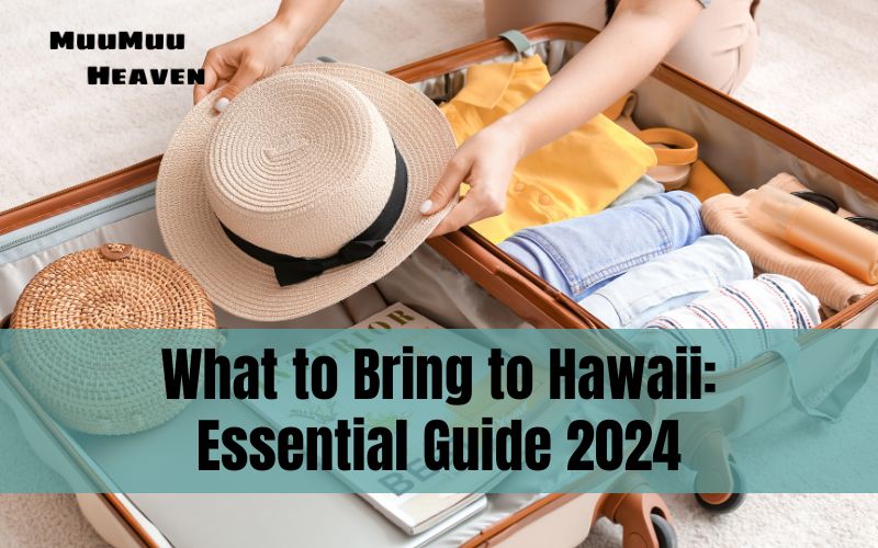 What to Bring to Hawaii Essential Guide 2024 by Muumuuheaven