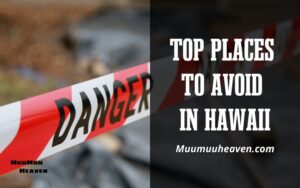 Places to Avoid in Hawaii 2024 - Safety Tips for Tourists by Muumuuheaven
